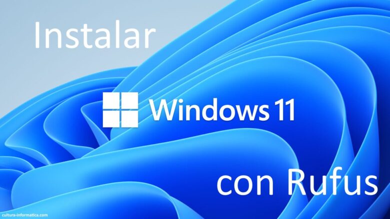 Instalar Windows 11 con Rufus