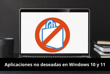 Aplicaciones no deseadas en Windows 10 y 11