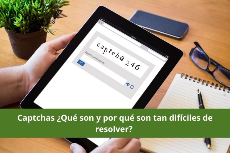 Captchas ¿Qué son y por qué son tan difíciles de resolver?