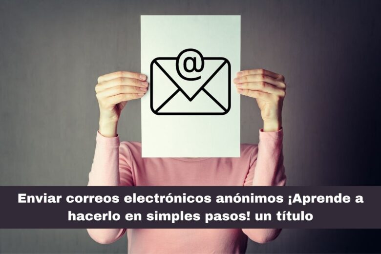 Enviar correos electrónicos anónimos