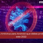 Mejores Antivirus para Android que debes probar para este 2022