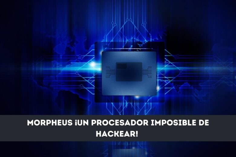 Morpheus ¡Un procesador imposible de hackear!