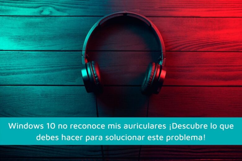 Windows 10 no reconoce mis auriculares