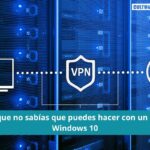 Cosas que no sabías que puedes hacer con un VPN en Windows 10