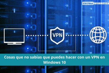 Cosas que no sabías que puedes hacer con un VPN en Windows 10