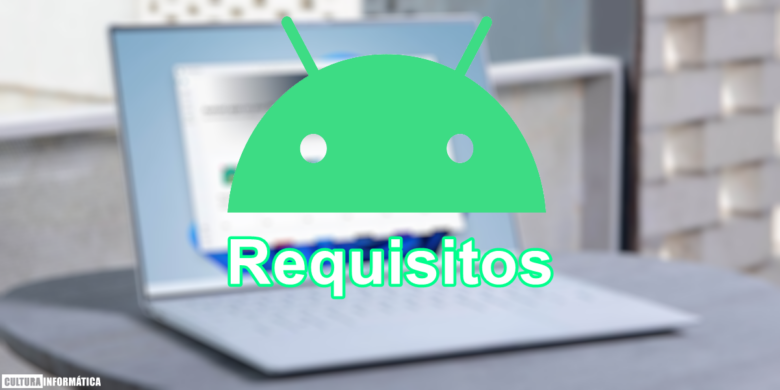 Requisitos para ejecutar aplicaciones Android en Windows 11