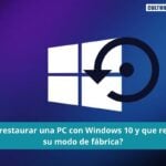 Restaurar una PC con Windows 10