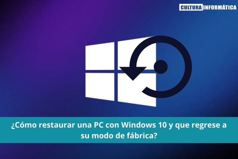 Restaurar una PC con Windows 10