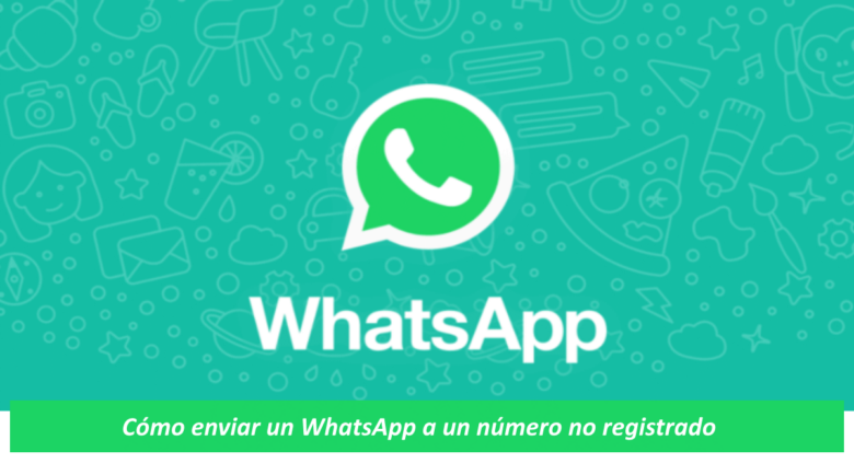 Cómo enviar un WhatsApp a un número no registrado