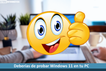 Deberías de probar Windows 11 en tu PC
