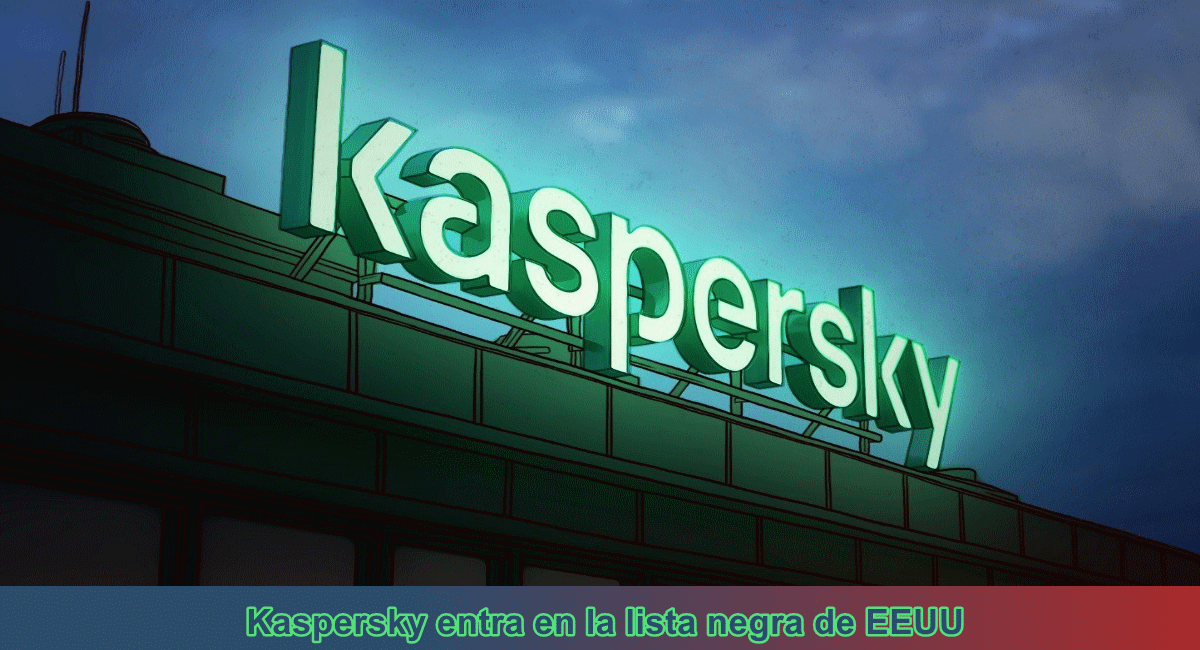 Kaspersky entra en la lista negra de EEUU