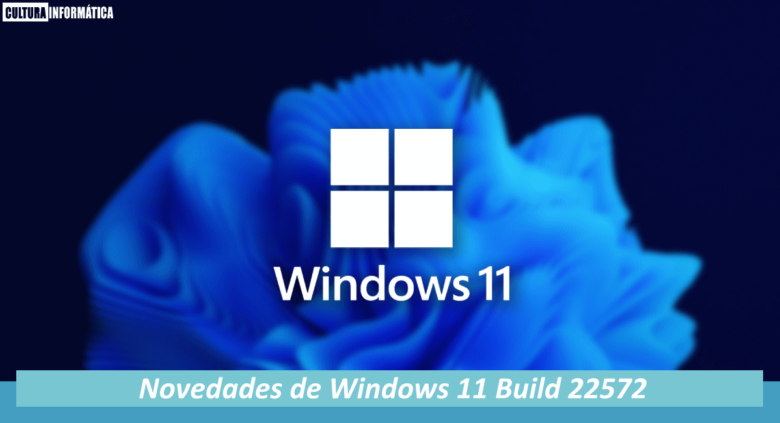 Novedades de Windows 11 Build 22572