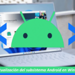 Nueva actualización del subsistema Android para Windows 11