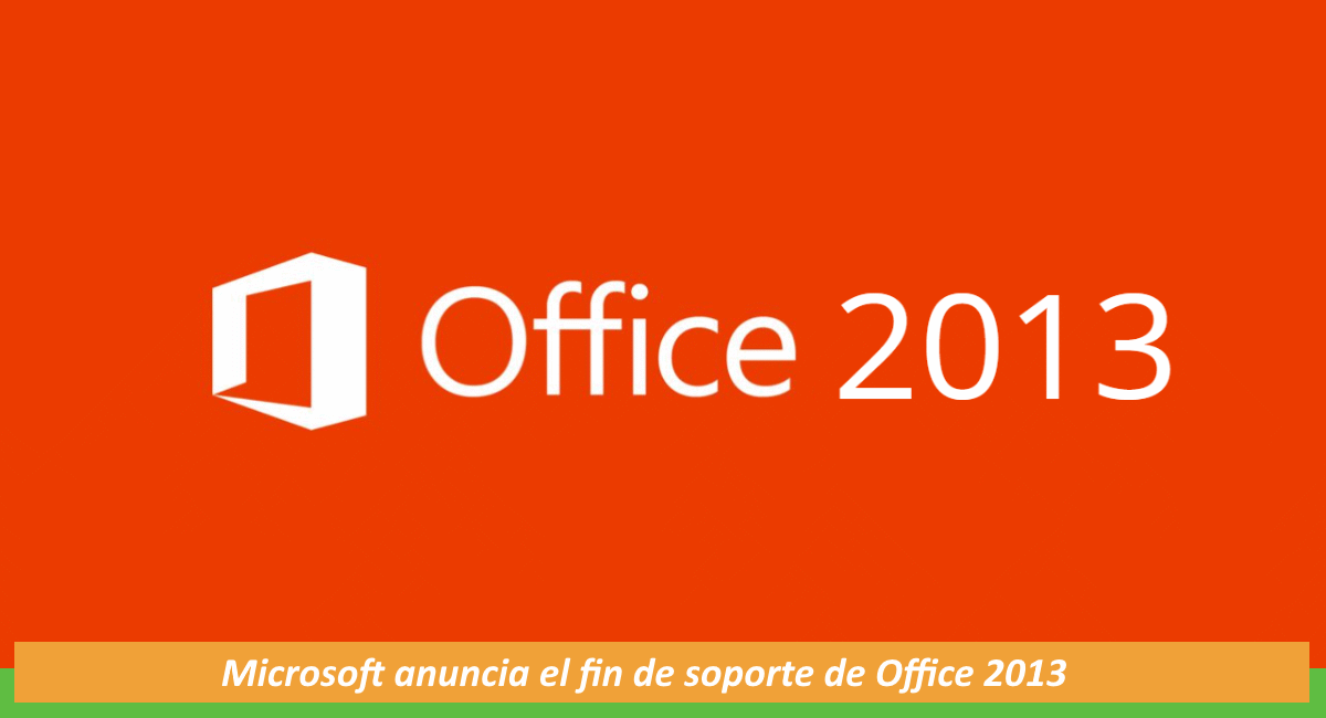Microsoft anuncia el fin de soporte de Office 2013