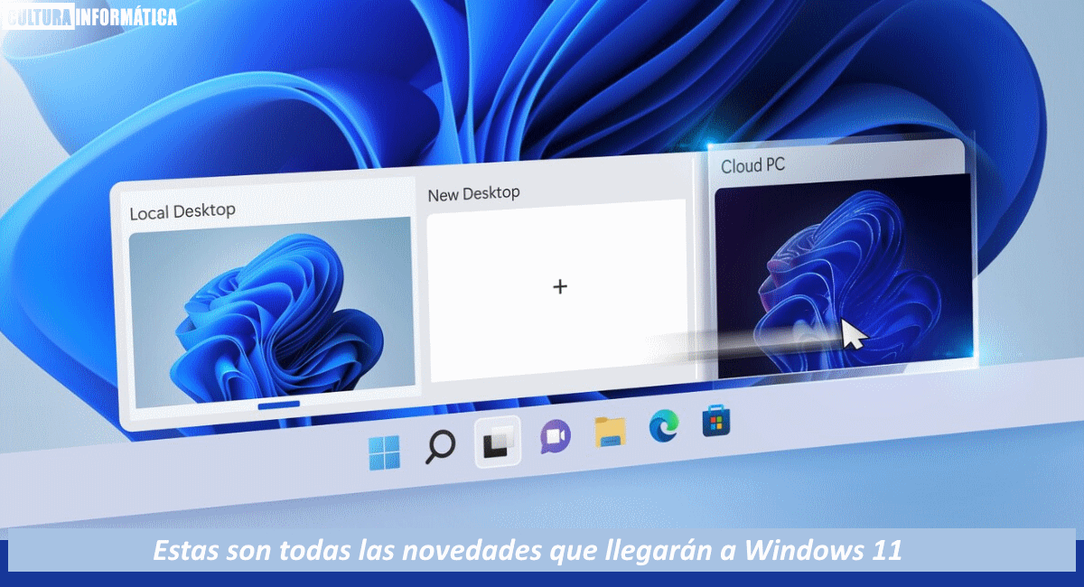 Todas las novedades que llegarán a Windows 11