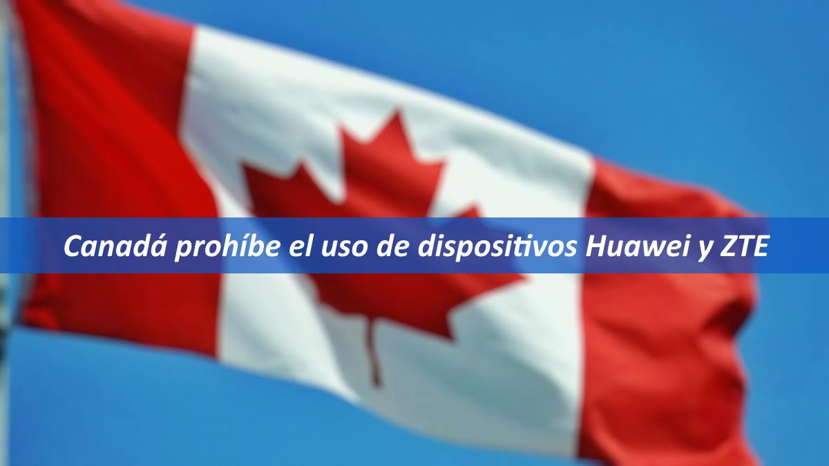 Canadá prohíbe el uso de productos Huawei y ZTE