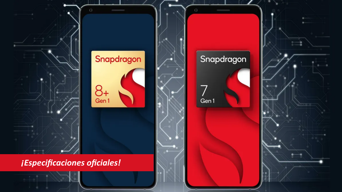 Nuevo Snapdragon 8 Plus Gen 1 y Snapdragon 7 Gen 1