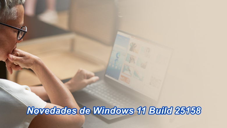 Novedades de Windows 11 Build 25158