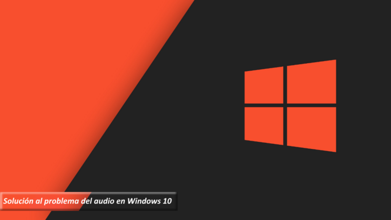 Solución al problema del audio en Windows 10