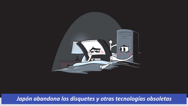 Japón abandona los disquetes y otras tecnologías obsoletas