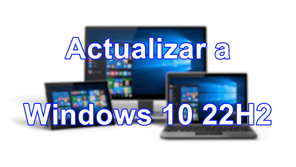 Cómo actualizar a Windows 10 22H2