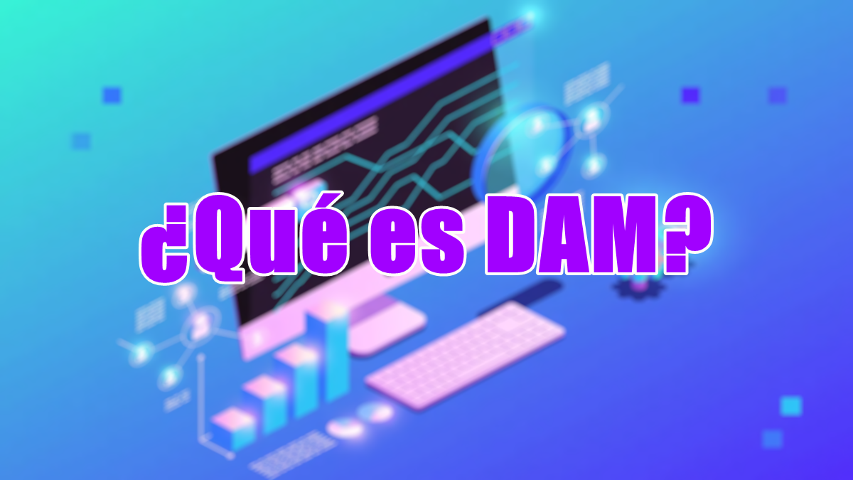 ¿Qué es DAM y qué usos tiene?