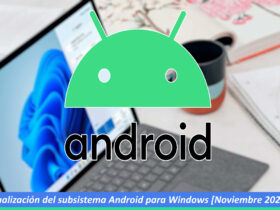 Actualización del subsistema Android para Windows [Noviembre 2022]