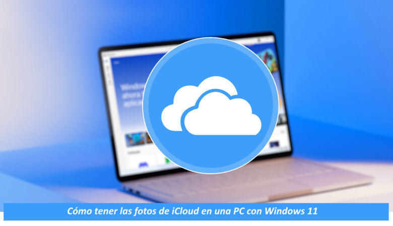 Cómo tener las fotos de iCloud en una PC con Windows 11