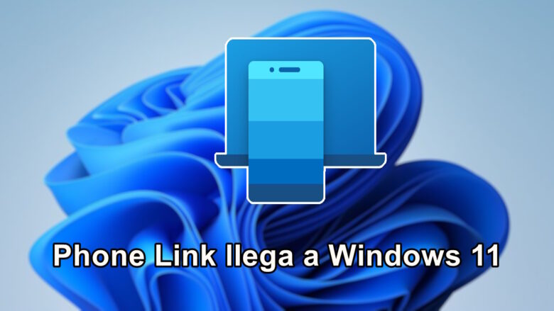 Phone Link llega oficialmente a Windows 11