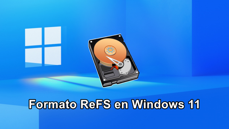 Formato ReFS en Windows 11