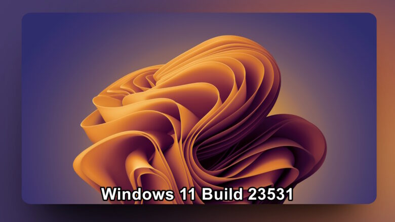Windows 11 Build 23531