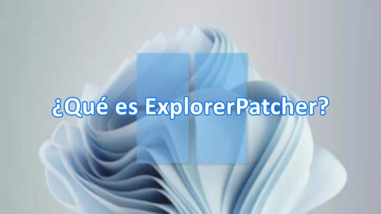 ¿Qué es ExplorerPatcher?