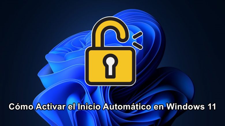 Cómo Activar el Inicio Automático en Windows 11