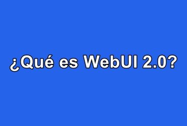 ¿Qué es WebUI 2.0?