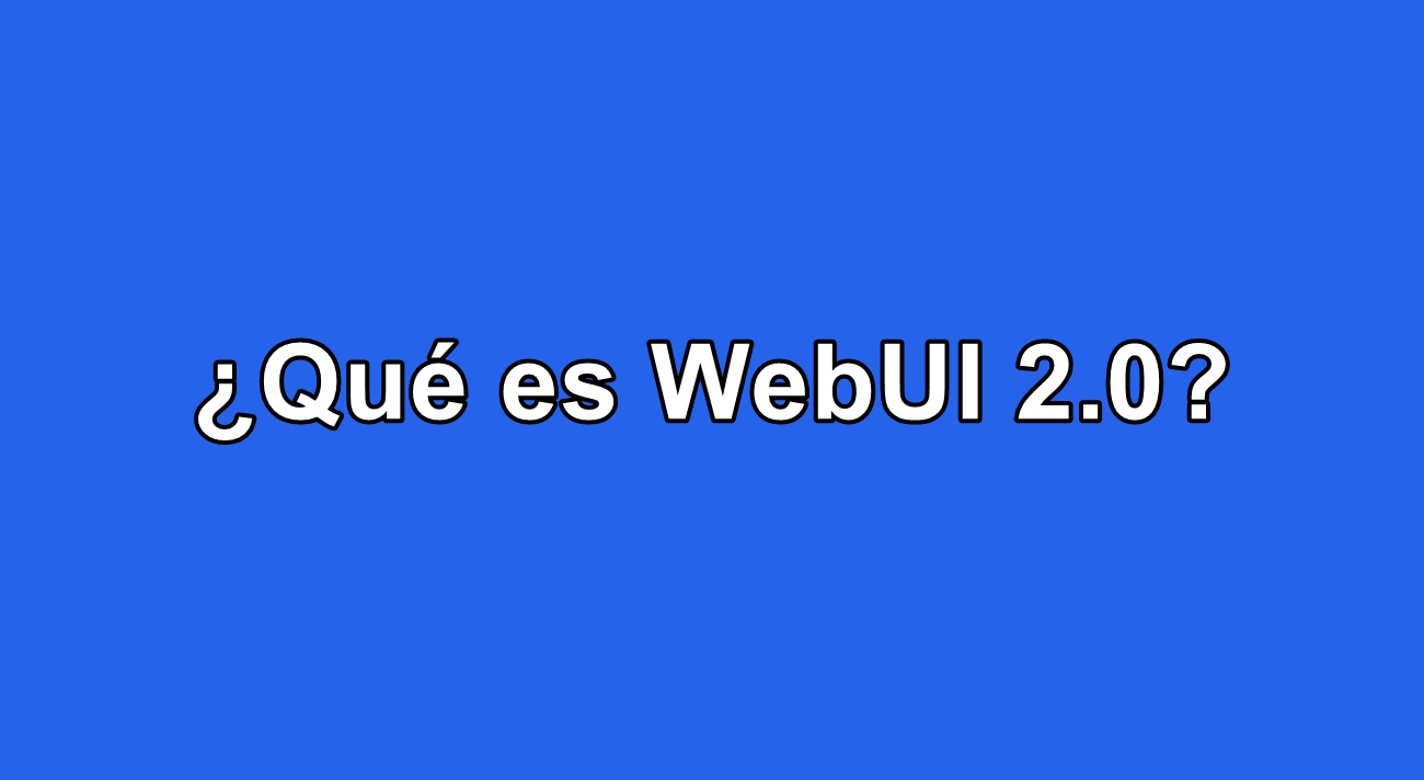 ¿Qué es WebUI 2.0?