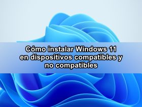 Cómo instalar Windows 11 en dispositivos compatibles y no compatibles