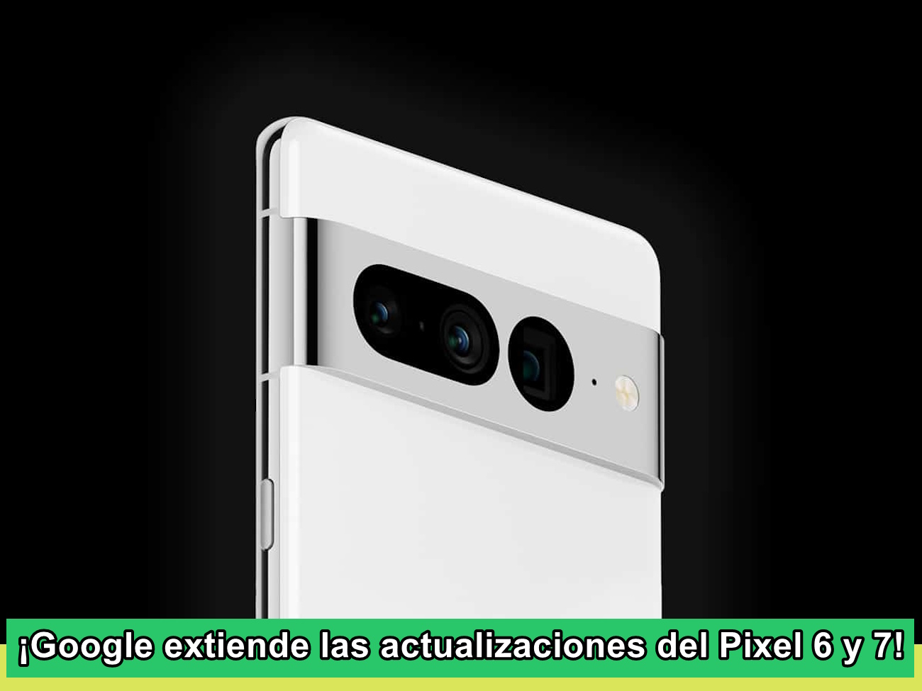 Google extiende las actualizaciones del Pixel 6 y 7