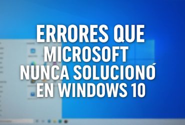 Errores que Microsoft nunca soluciono en Windows 10