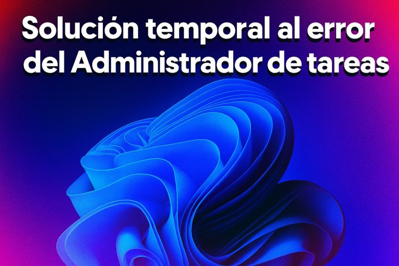 Solución temporal al problema del Administrador de tareas en Windows 11