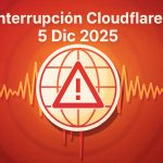 Interrupción de Cloudflare 5 Dic 2025